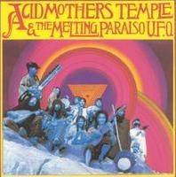 Acid Mothers Temple : Acid Mothers Temple & the Melting Paraiso U.F.O.